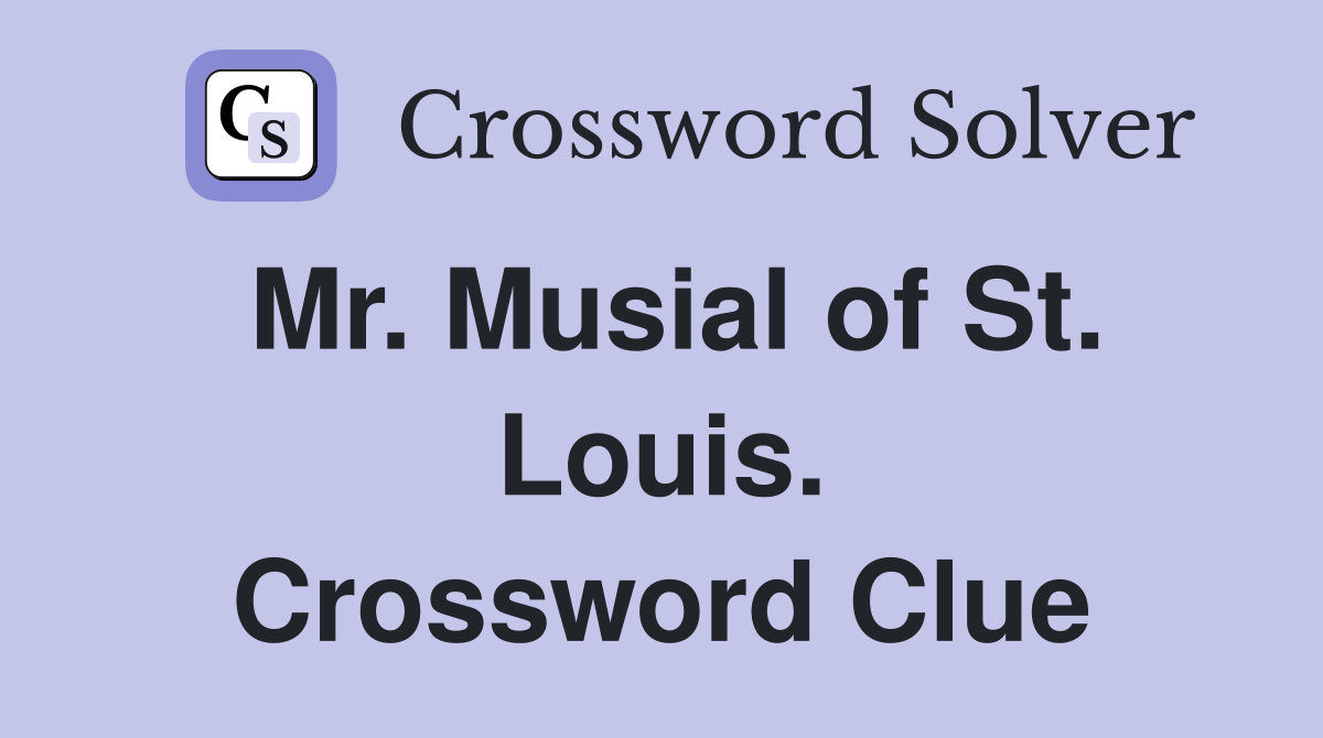 Mr. Musial of St. Louis. Crossword Clue