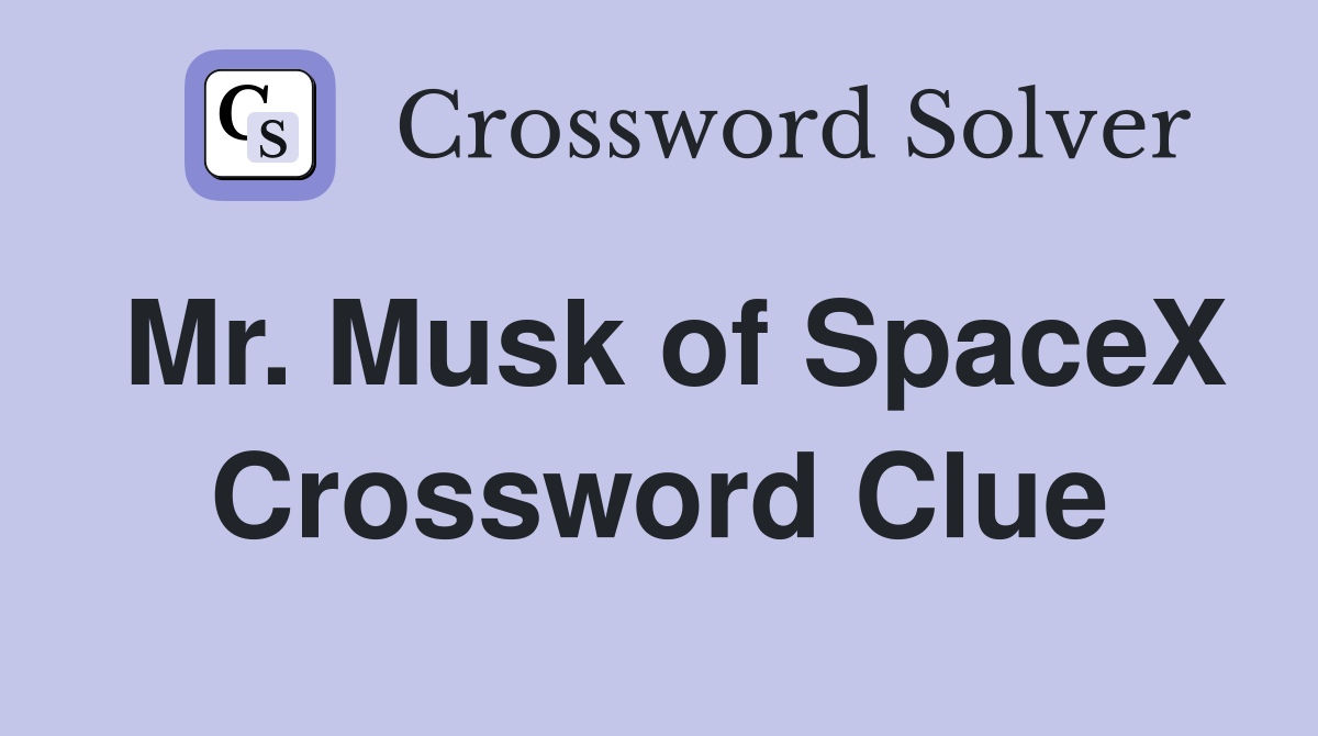 Mr. Musk of SpaceX Crossword Clue