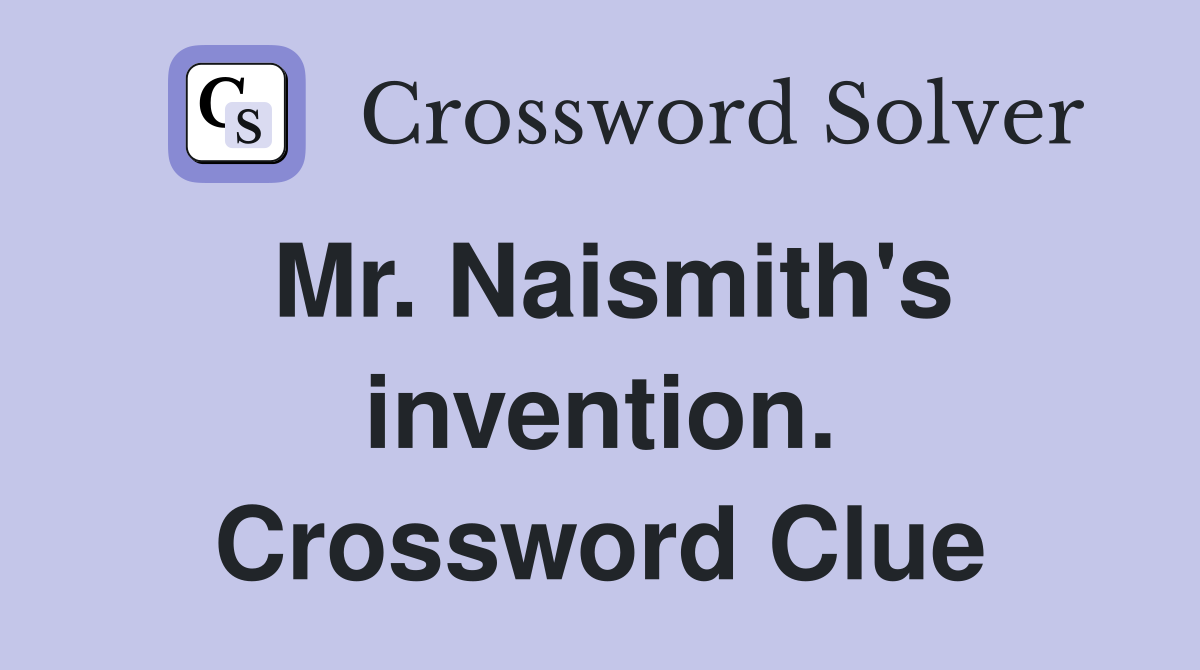 Mr. Naismith's invention. Crossword Clue