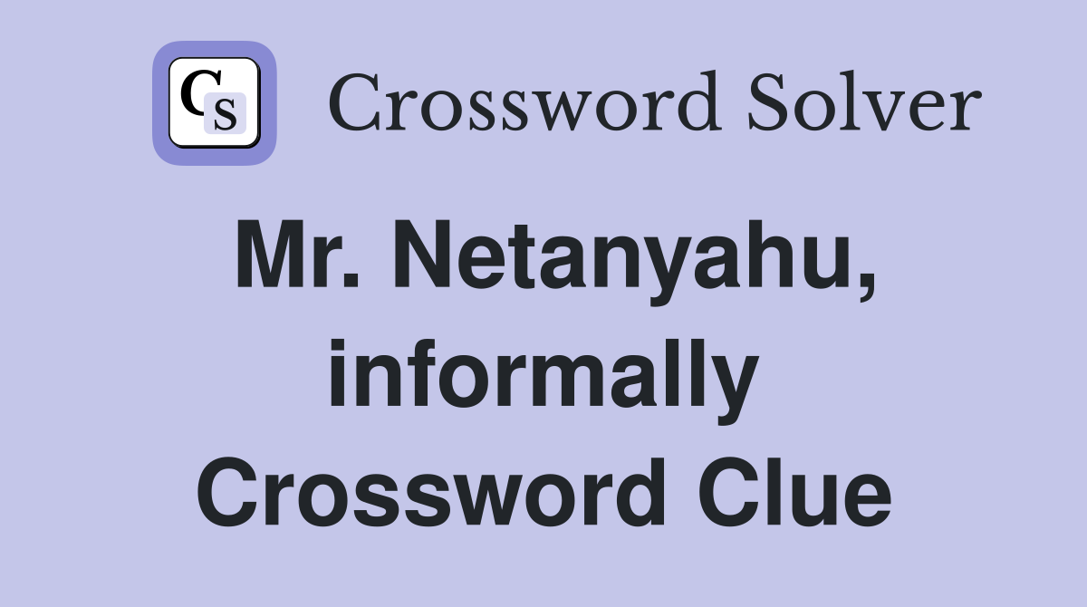 Mr. Netanyahu, informally Crossword Clue