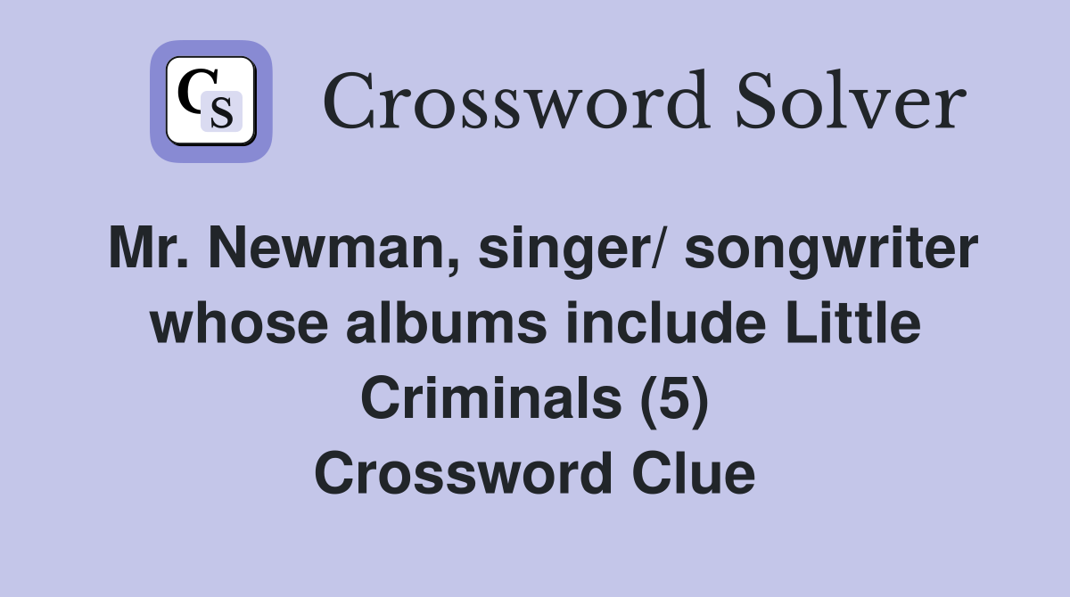 Mr. Newman, singer/ songwriter whose albums include Little Criminals (5) Crossword Clue