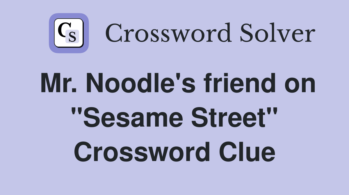 Mr. Noodle's friend on "Sesame Street" Crossword Clue
