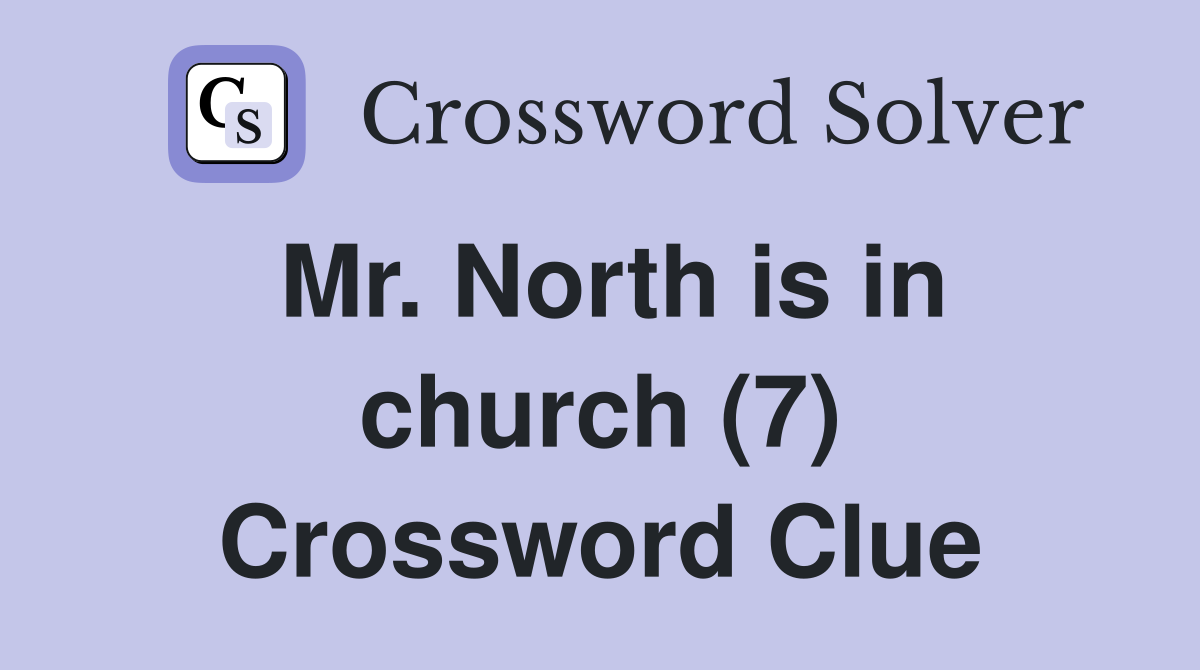 Mr. North is in church (7) Crossword Clue
