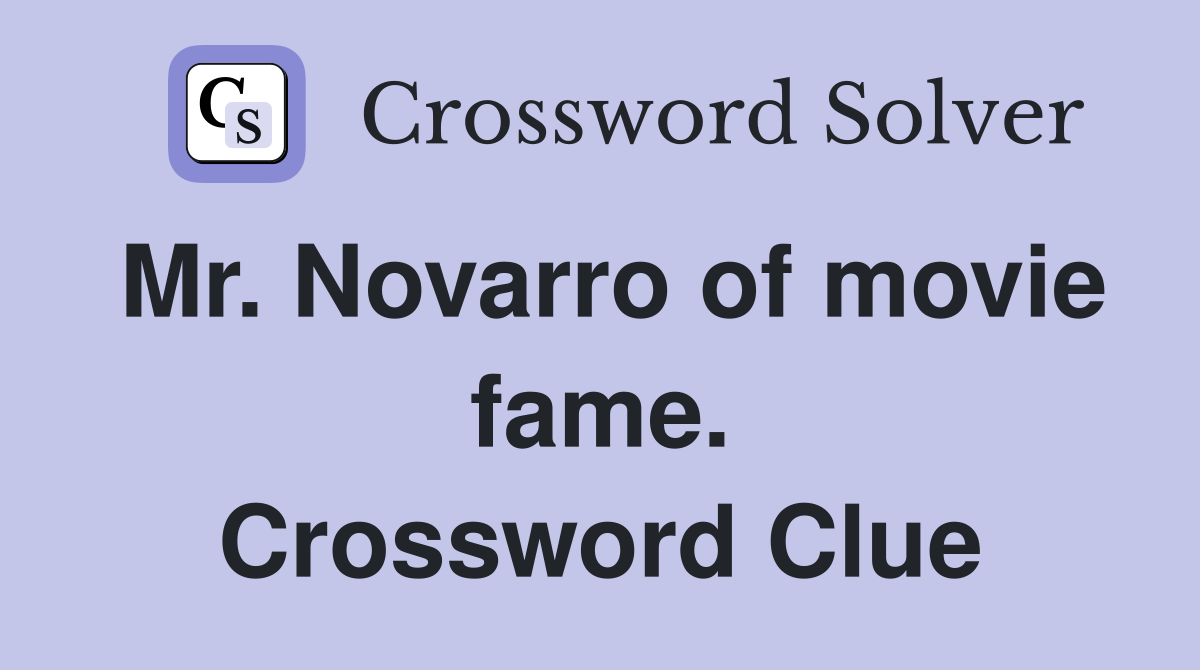 Mr. Novarro of movie fame. Crossword Clue