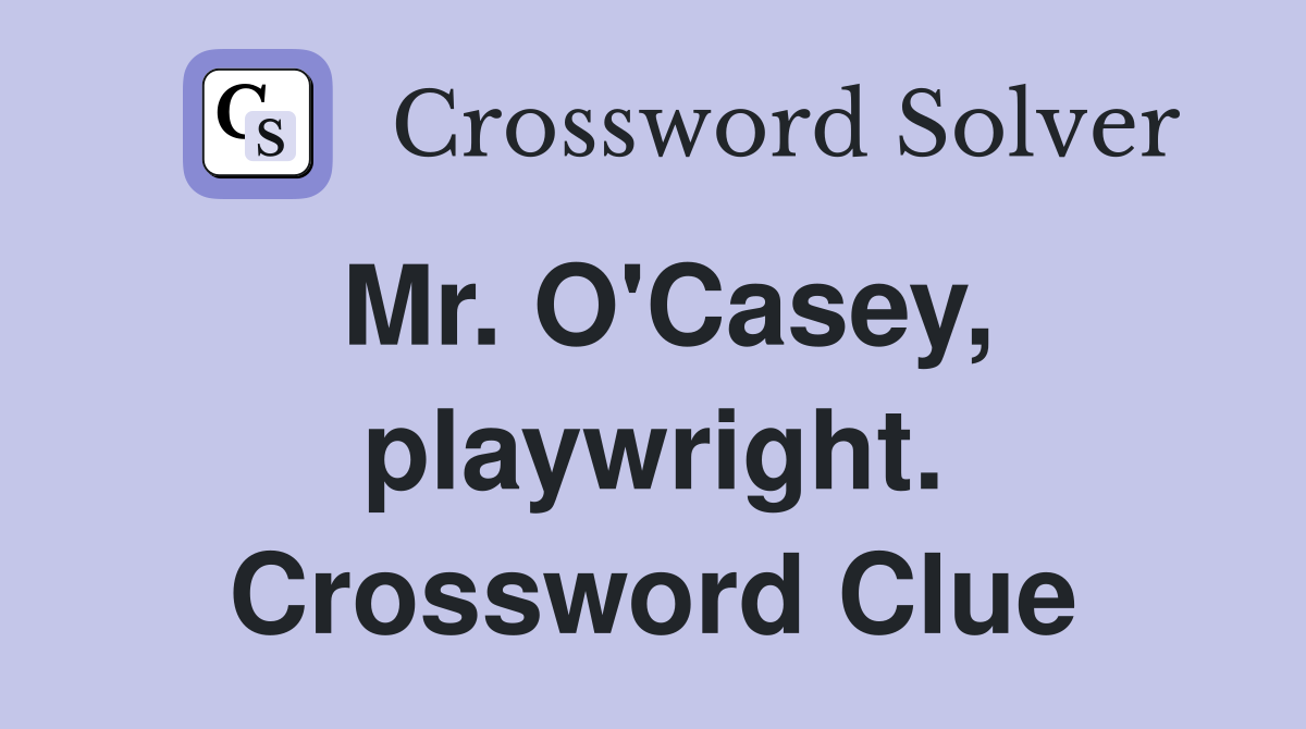 Mr. O'Casey, playwright. Crossword Clue