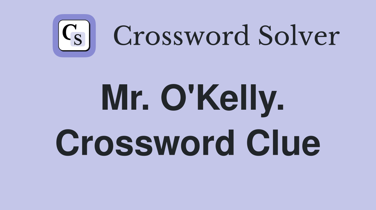 Mr. O'Kelly. Crossword Clue