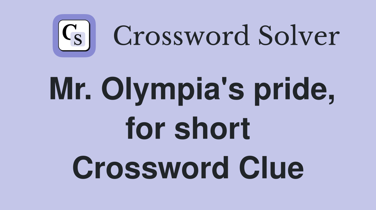 Mr. Olympia's pride, for short Crossword Clue