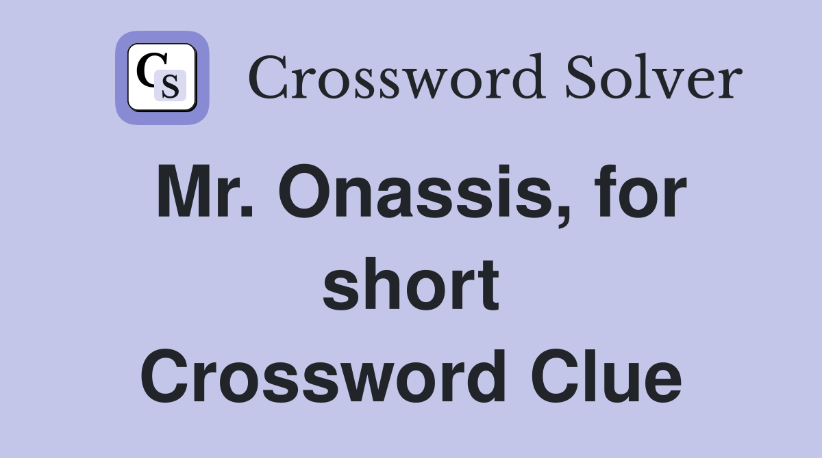 Mr. Onassis, for short Crossword Clue