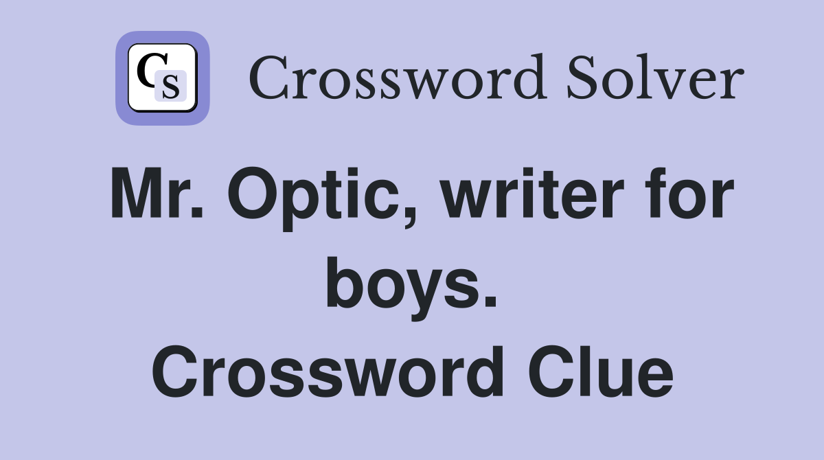 Mr. Optic, writer for boys. Crossword Clue
