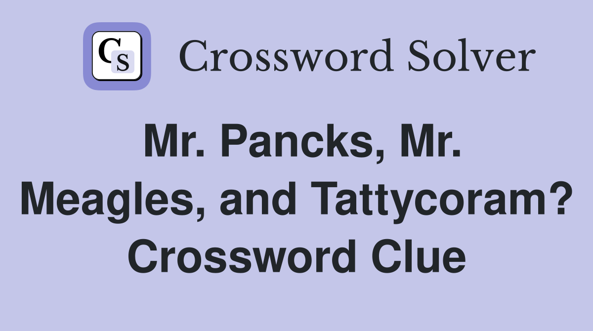 Mr. Pancks, Mr. Meagles, and Tattycoram? Crossword Clue