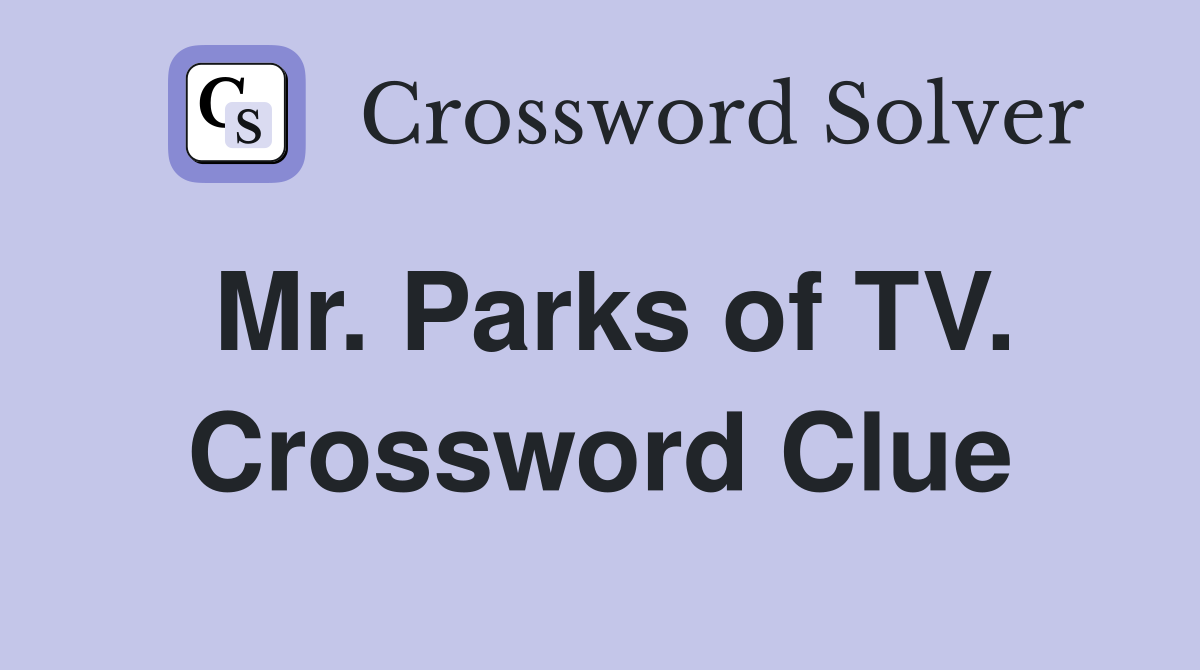 Mr. Parks of TV. Crossword Clue