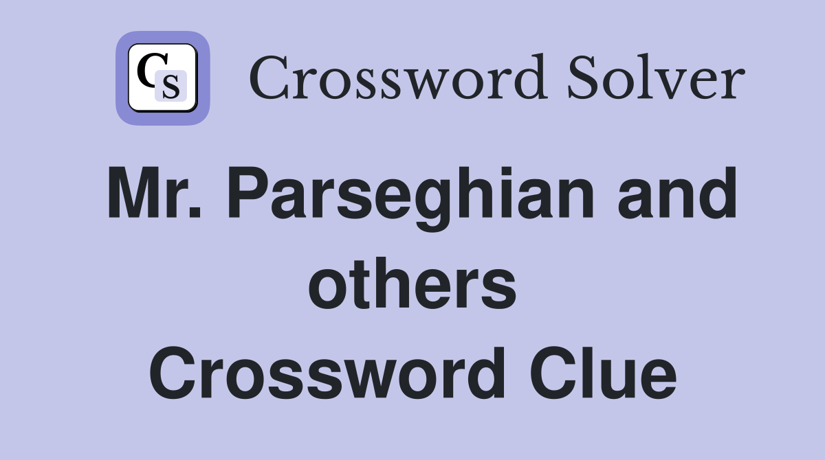 Mr. Parseghian and others Crossword Clue