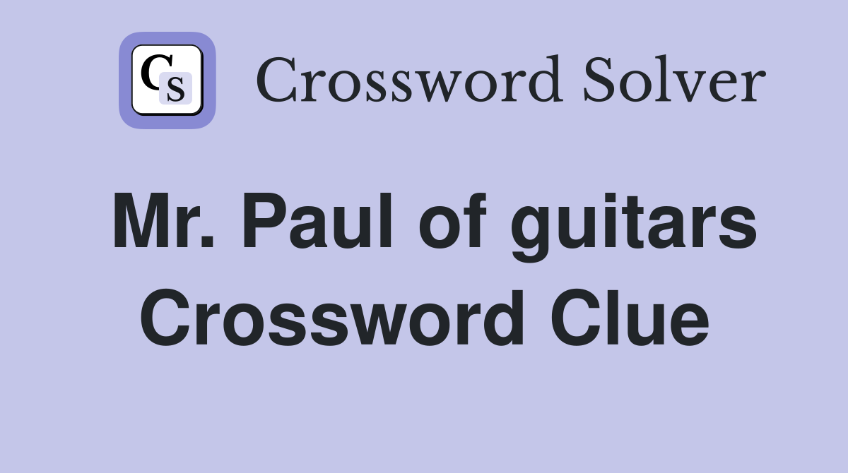 Mr. Paul of guitars Crossword Clue
