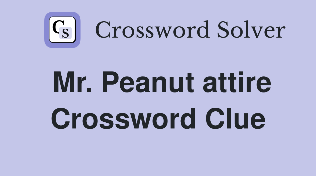 Mr. Peanut attire Crossword Clue