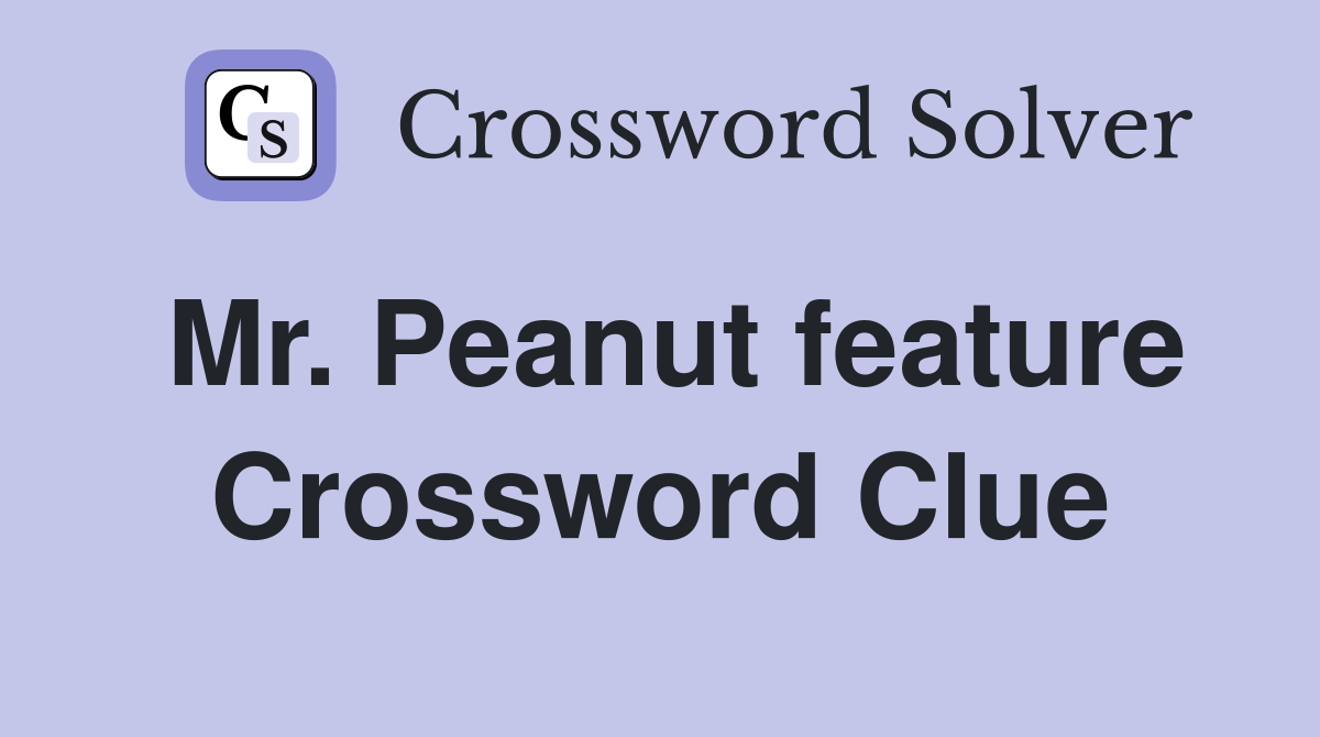 Mr. Peanut feature Crossword Clue
