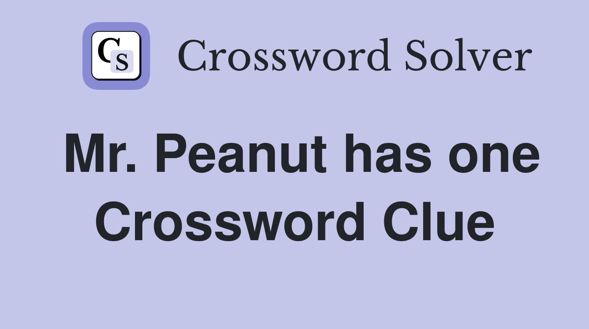 Mr. Peanut has one Crossword Clue