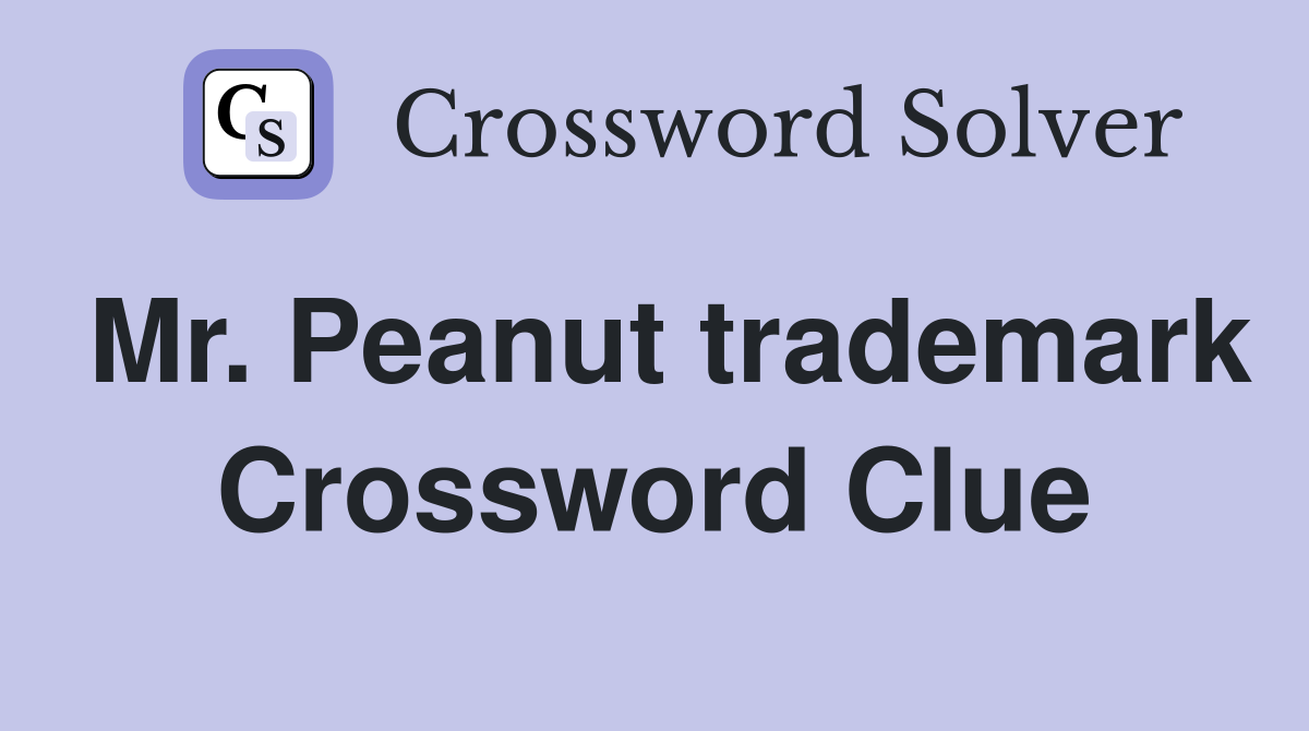 Mr. Peanut trademark Crossword Clue