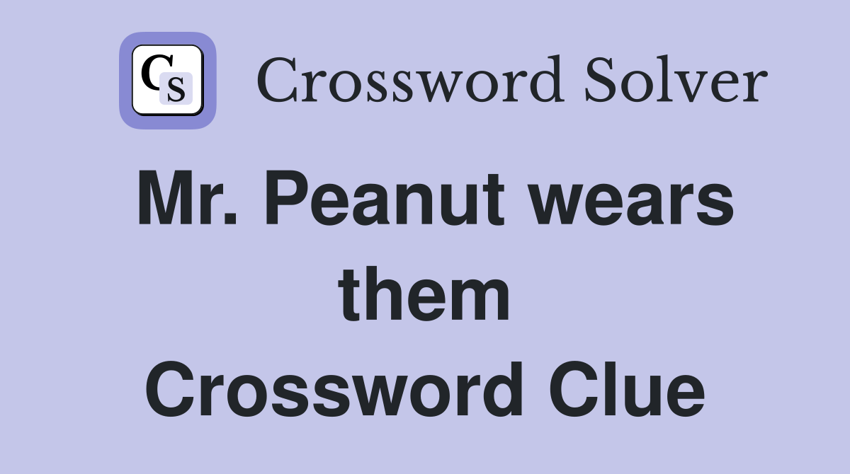 Mr. Peanut wears them Crossword Clue