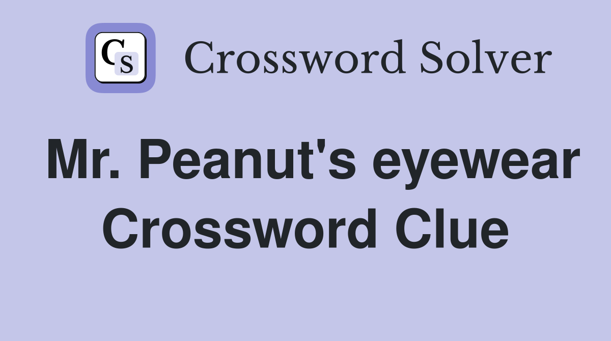 Mr. Peanut's eyewear Crossword Clue
