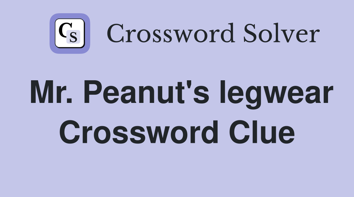 Mr. Peanut's legwear Crossword Clue
