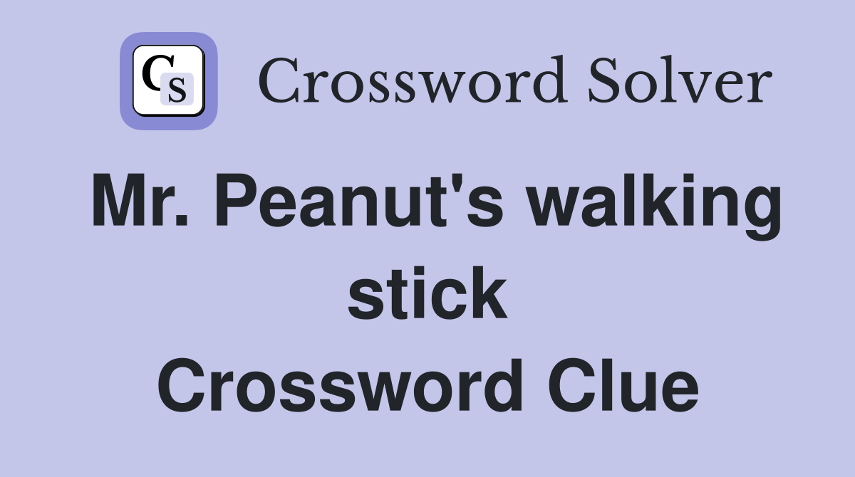 Mr. Peanut's walking stick Crossword Clue
