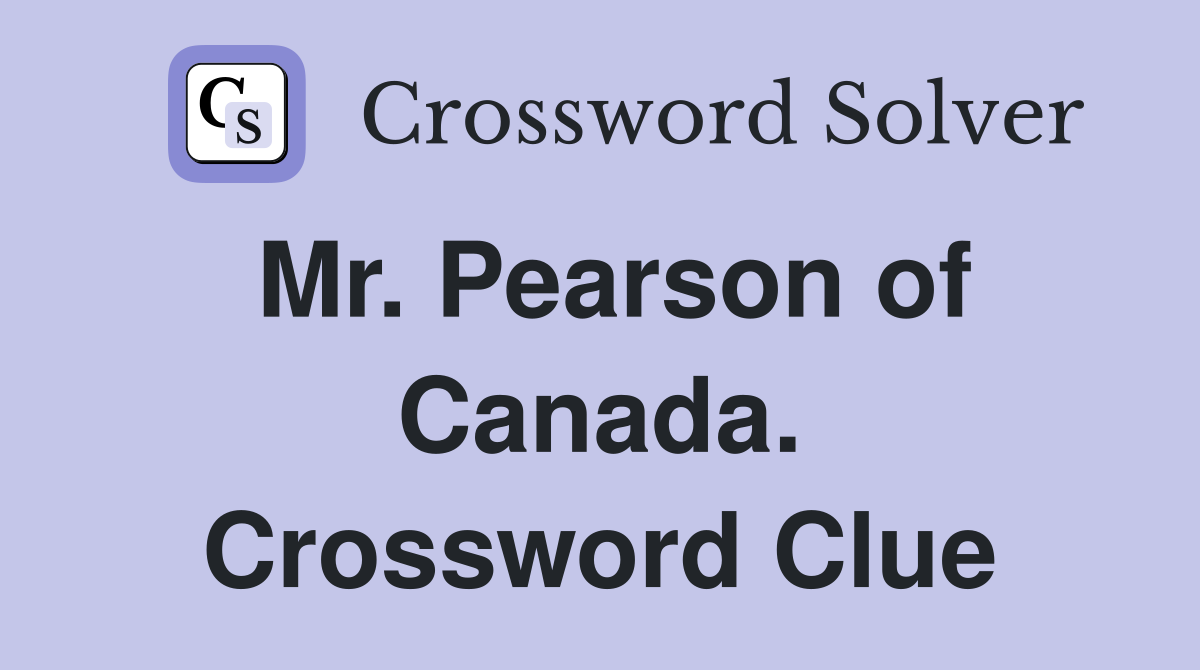 Mr. Pearson of Canada. Crossword Clue