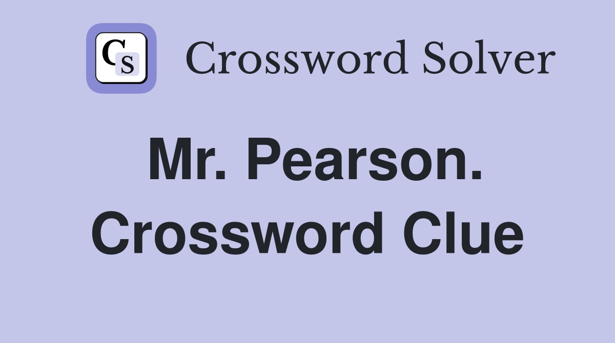 Mr. Pearson. Crossword Clue