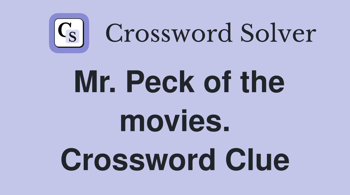 Mr. Peck of the movies. Crossword Clue