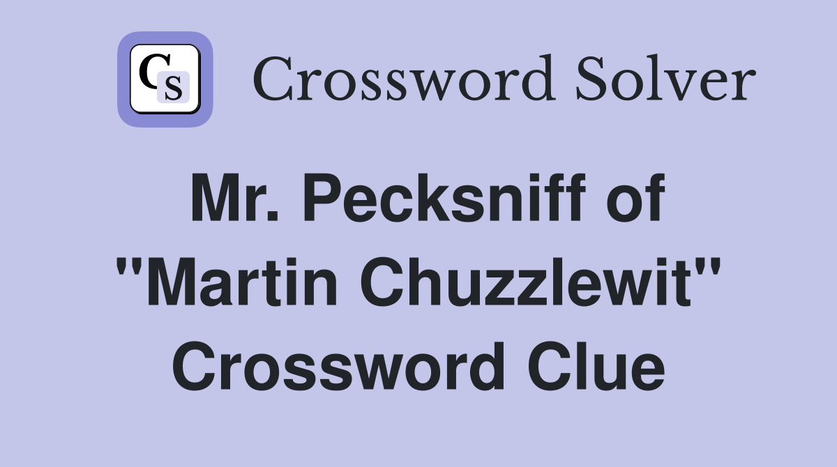 Mr. Pecksniff of "Martin Chuzzlewit" Crossword Clue
