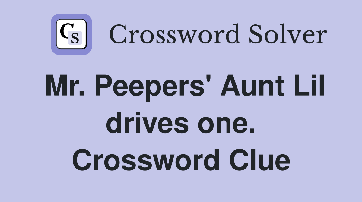 Mr. Peepers' Aunt Lil drives one. Crossword Clue