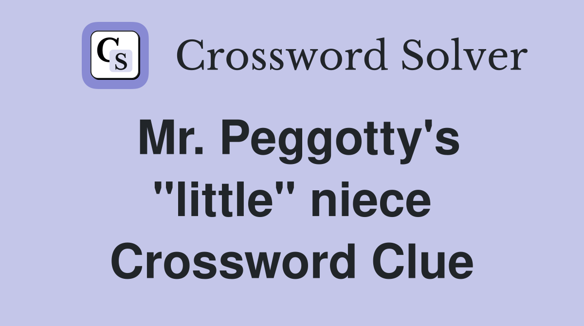 Mr. Peggotty's "little" niece Crossword Clue