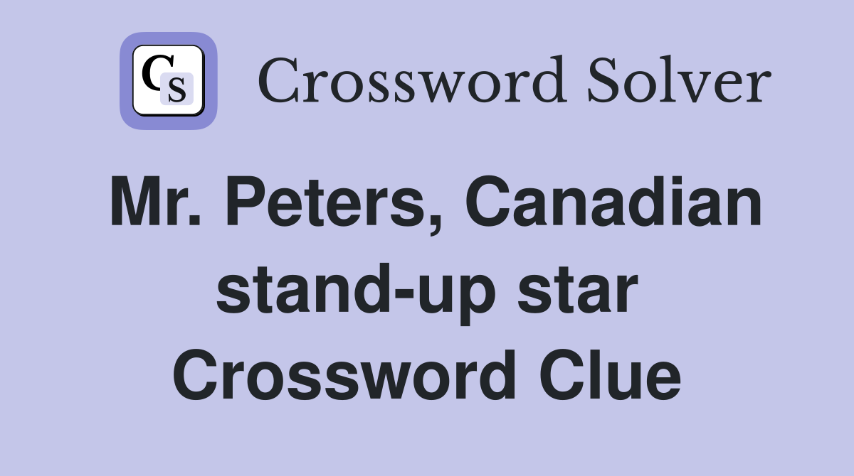 Mr. Peters, Canadian stand-up star Crossword Clue