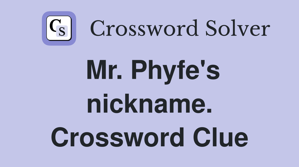 Mr. Phyfe's nickname. Crossword Clue
