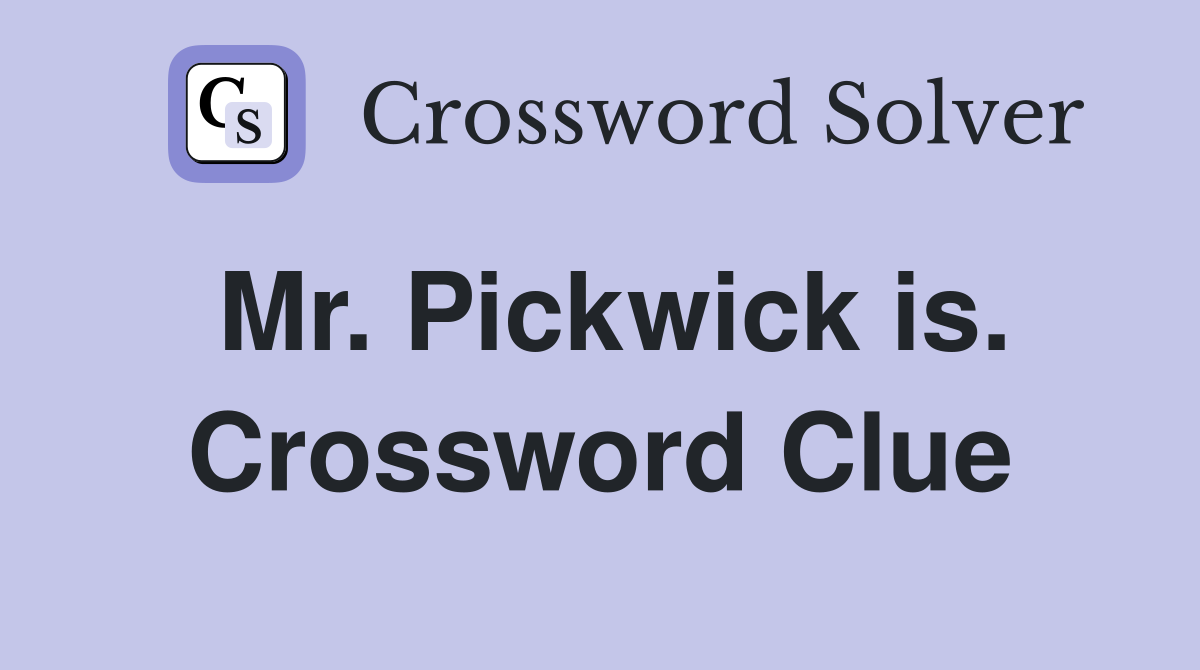 Mr. Pickwick is. Crossword Clue