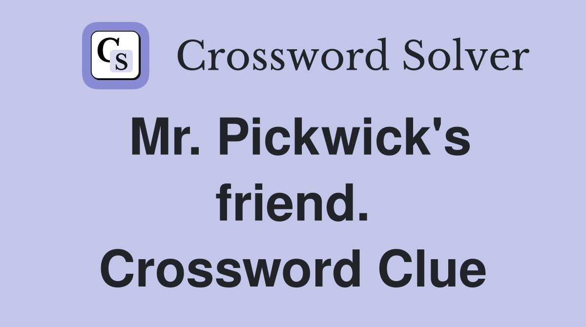 Mr. Pickwick's friend. Crossword Clue