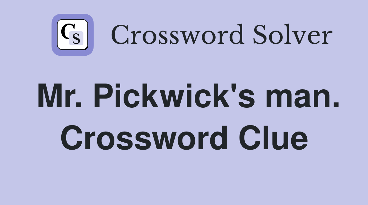Mr. Pickwick's man. Crossword Clue