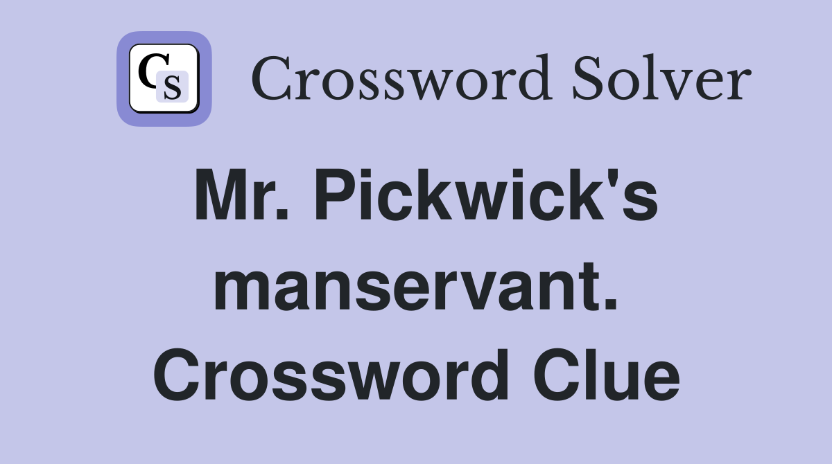 Mr. Pickwick's manservant. Crossword Clue