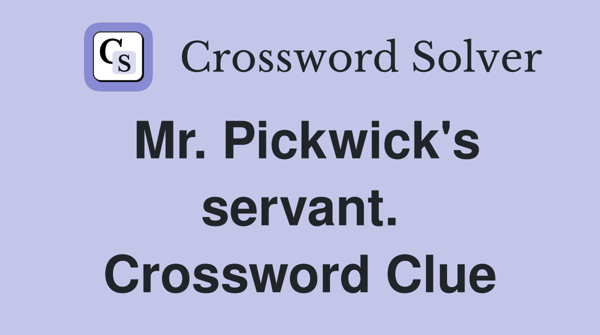 Mr. Pickwick's servant. Crossword Clue