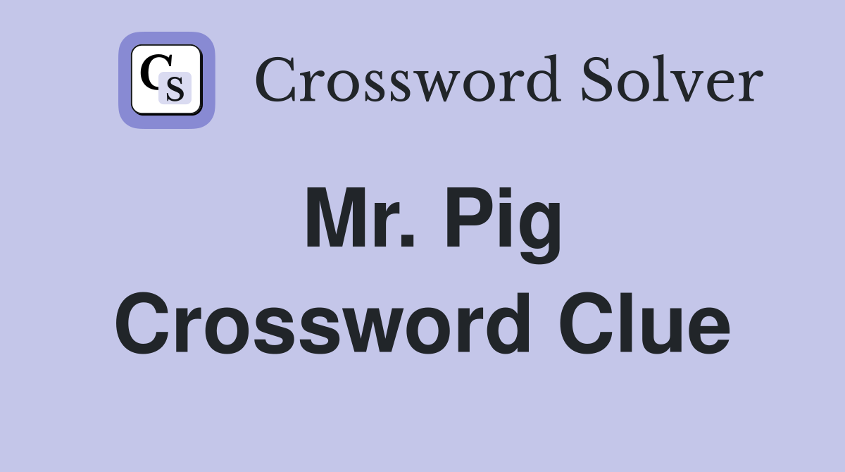 Mr. Pig Crossword Clue