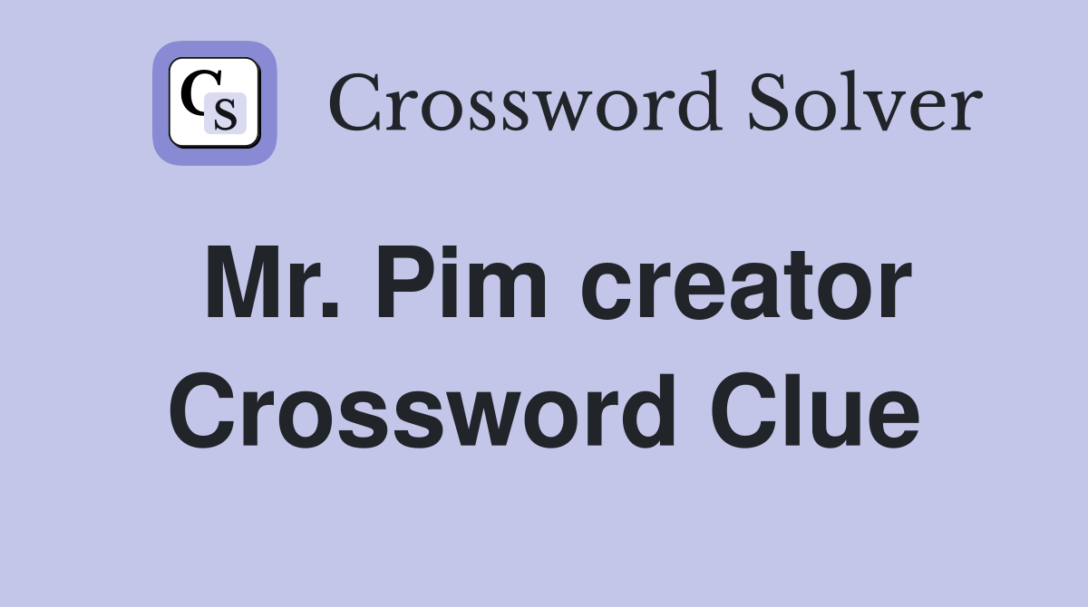 Mr. Pim creator Crossword Clue