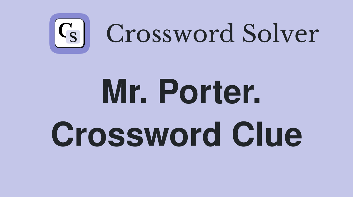 Mr. Porter. Crossword Clue