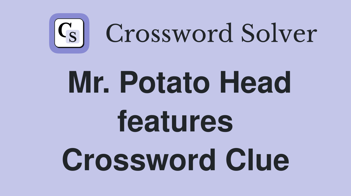 Mr. Potato Head features Crossword Clue