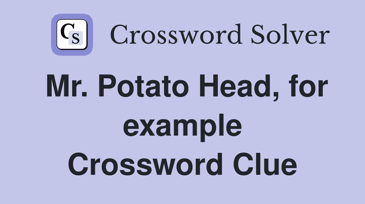 Mr. Potato Head, for example Crossword Clue