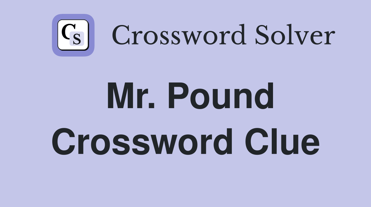 Mr. Pound Crossword Clue