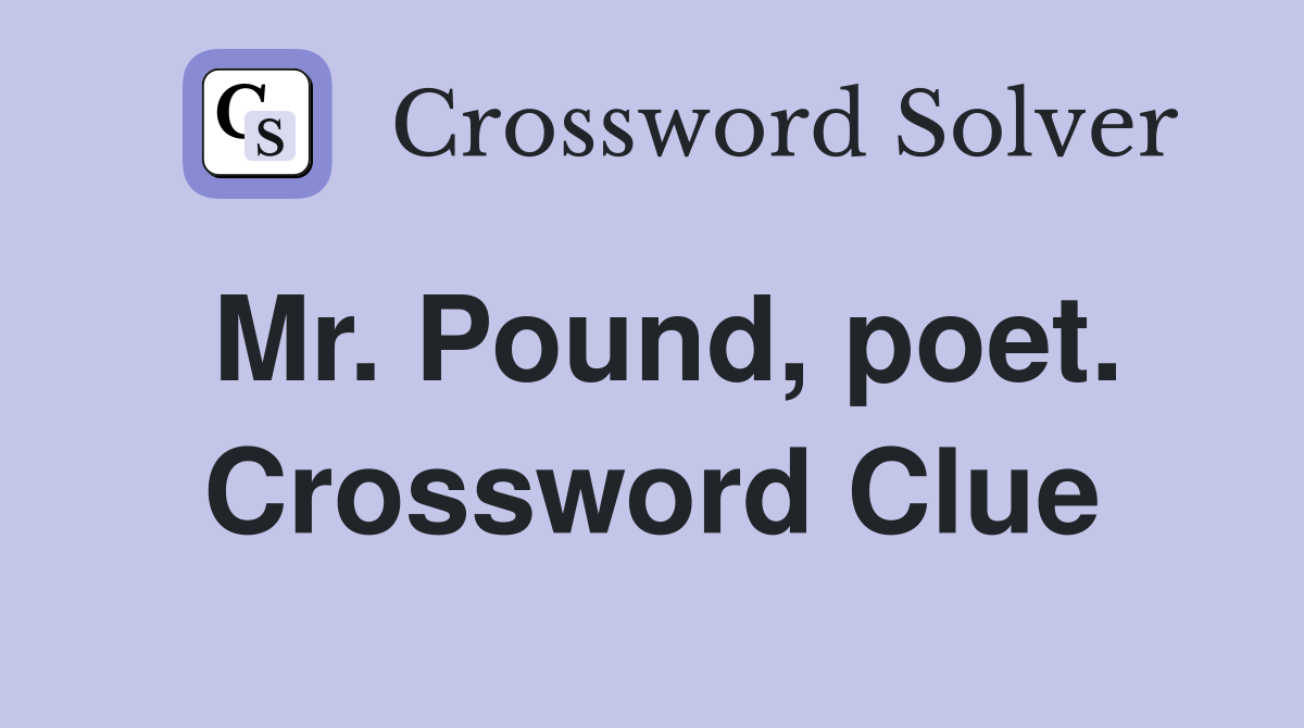 Mr. Pound, poet. Crossword Clue