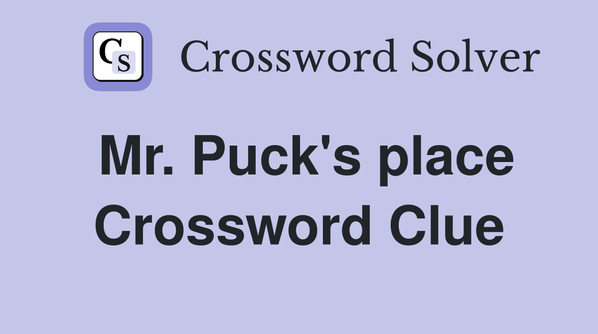 Mr. Puck's place Crossword Clue