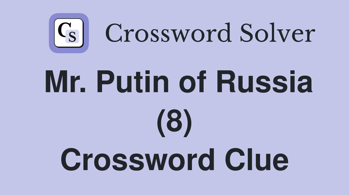 Mr. Putin of Russia (8) Crossword Clue