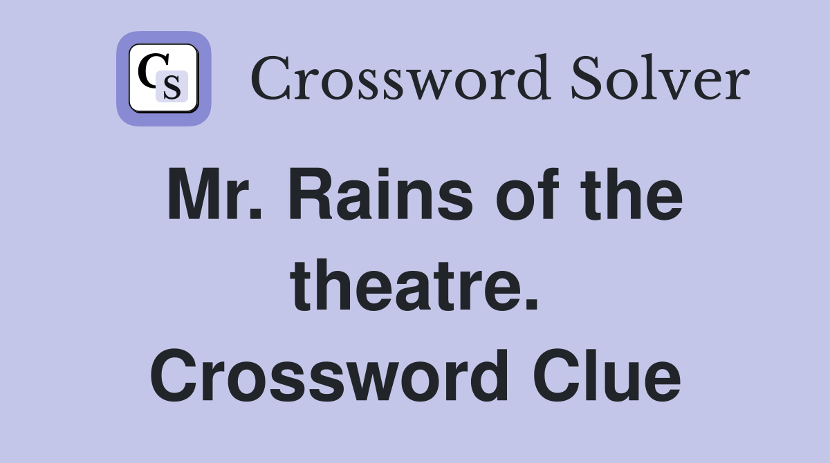 Mr. Rains of the theatre. Crossword Clue