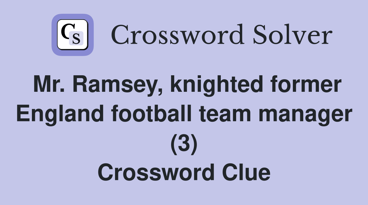Mr. Ramsey, knighted former England football team manager (3) Crossword Clue