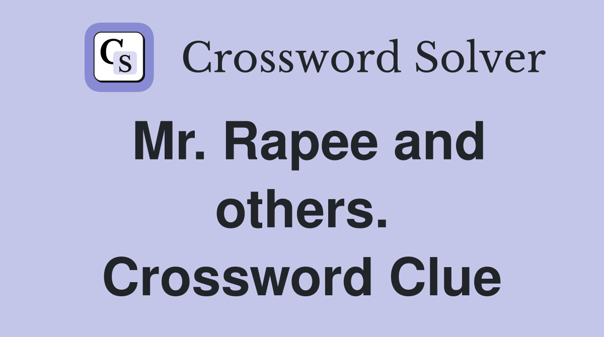 Mr. Rapee and others. Crossword Clue